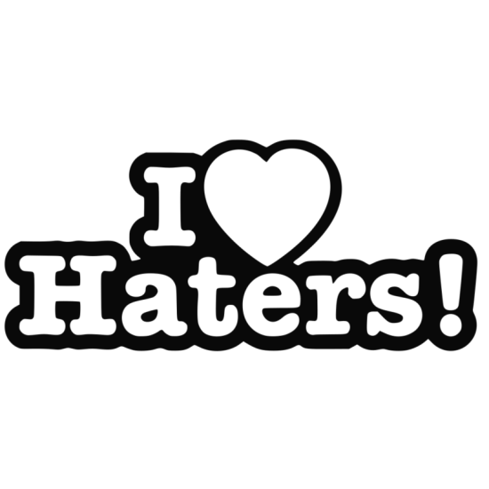 I love haters I love haters